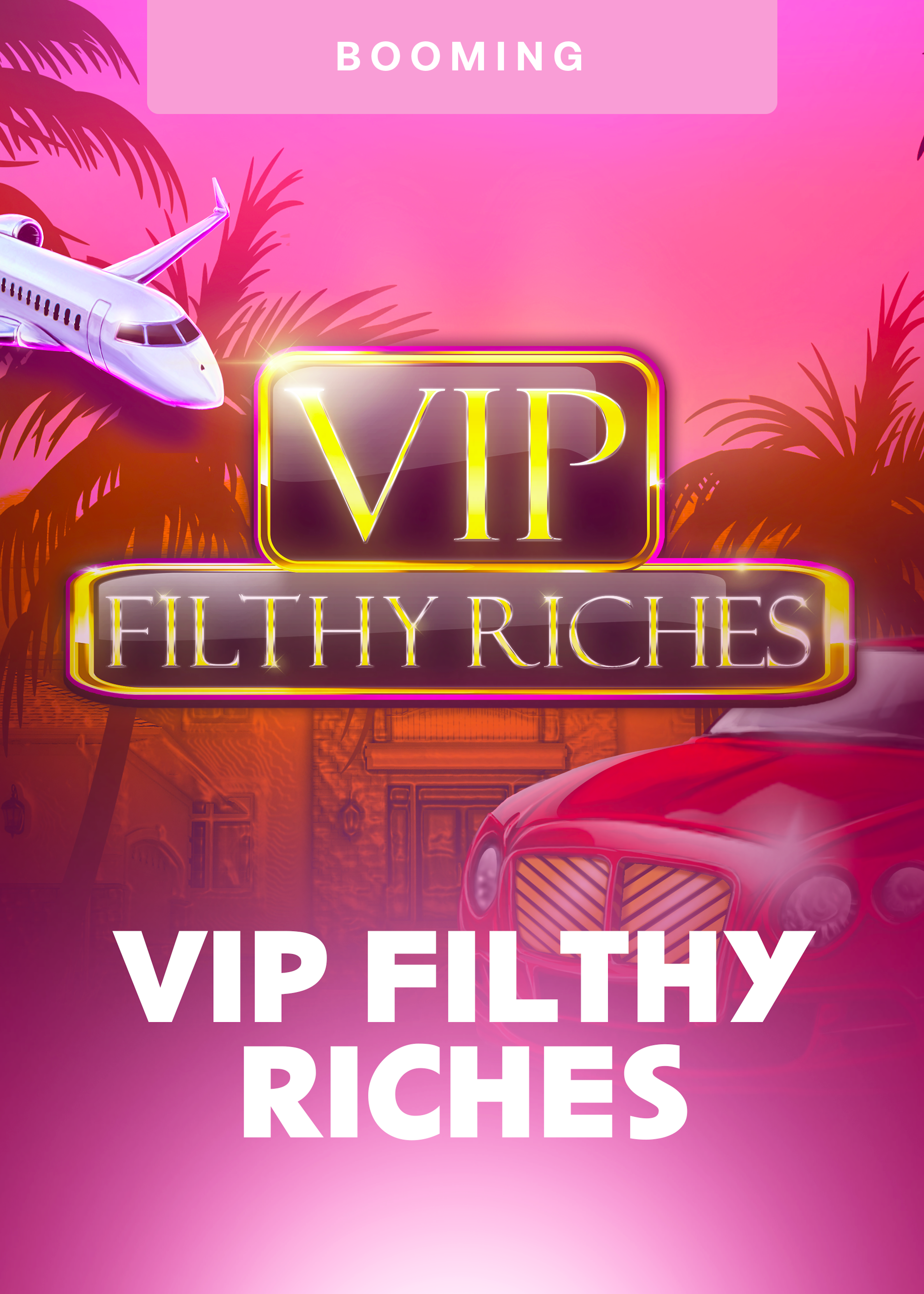 VIP Filthy Riches