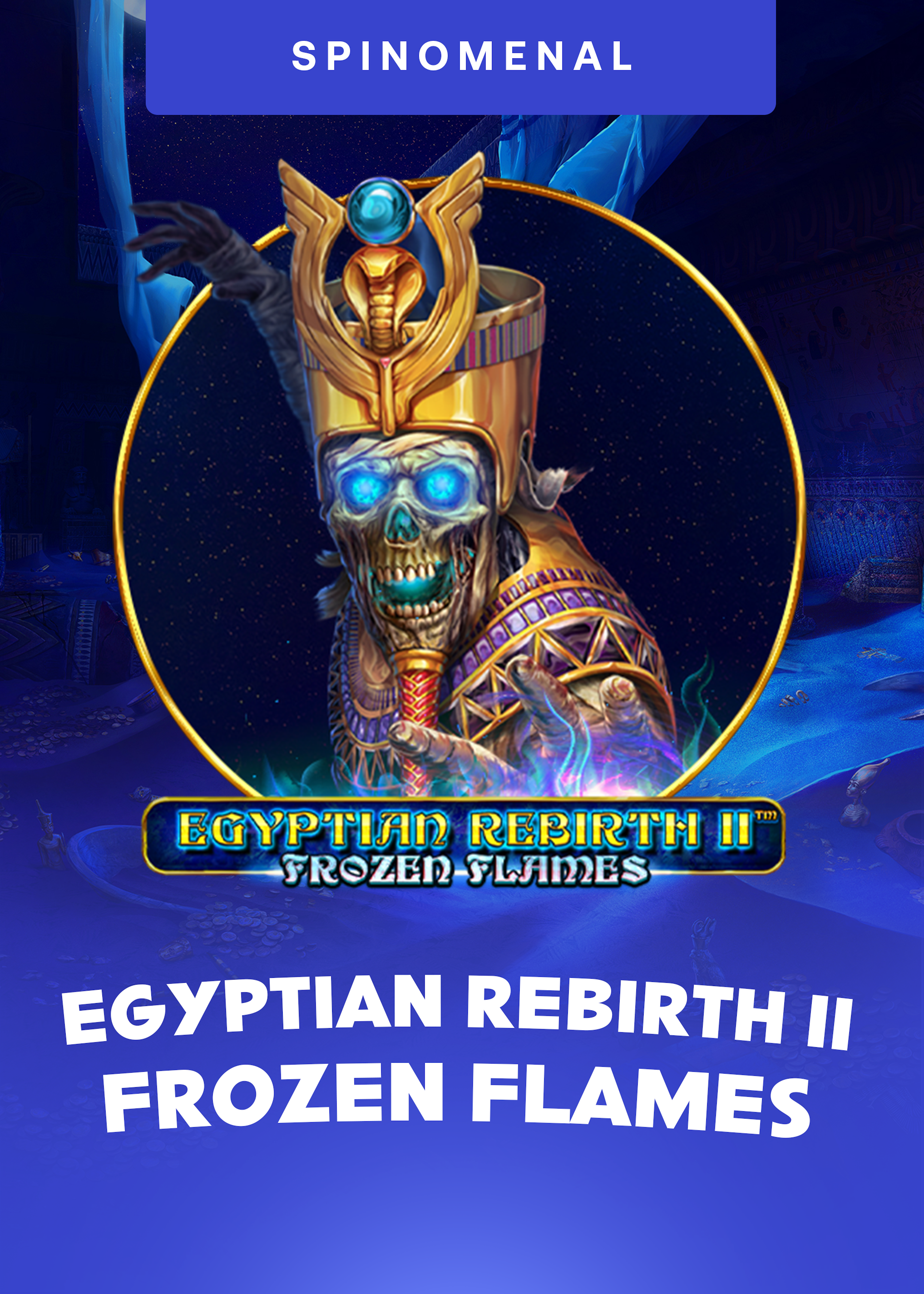 Egyptian Rebirth II - Frozen Flames